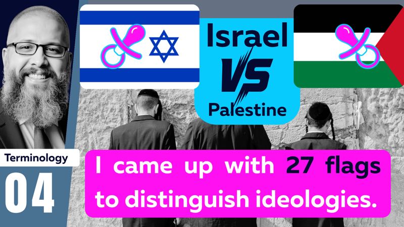 Video 04, Terminology: I came up with 27 flags to distinguish ideologies. Israel versus Palestine.