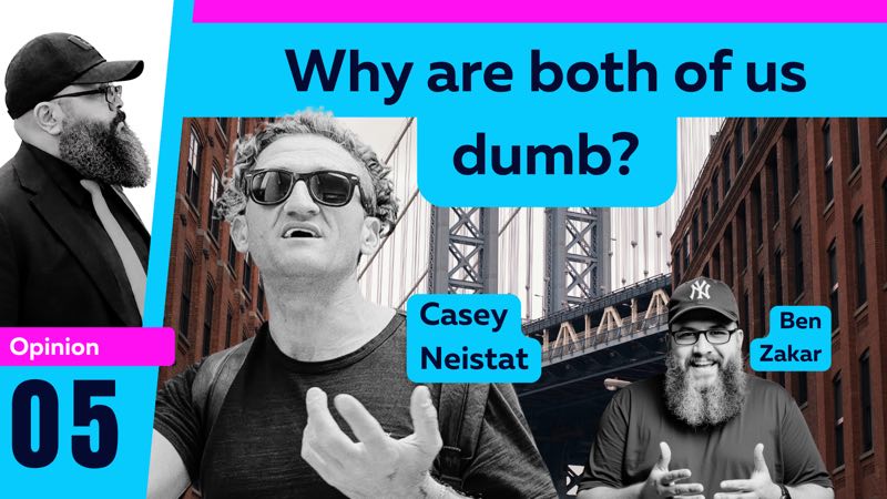 Video 05, Opinion: Why are both of us dumb? Casey Neistat and Ben Zakar.